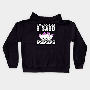 Tell Your Cat I Said Pspsps Kids Hoodie